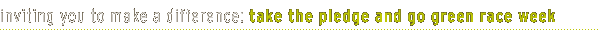 Inviting you to make a difference: take the pledge and go green race week